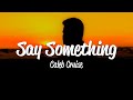 Caleb Cruise - say something (Lyrics)