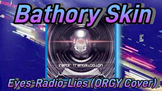 Bathory Skin - Eyes-Radio-Lies (Orgy Cover)