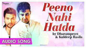 Peeno Nahi Hatda - Superhit Punjabi Song | Dharampreet, Kuldeep Rasila | Priya Audio