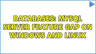 Databases: MySQL server feature gap on Windows and Linux (2 Solutions!!)
