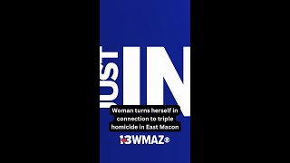 Woman turns herself in connection to triple homicide in East Macon, sheriff's office says