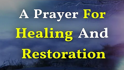 A Prayer for Healing and Restoration - Lord, Bless Me With Your Divine Healing and Restoration