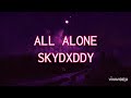 All Alone - SkyDxddy (lyrics)