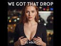 We Got That Drop