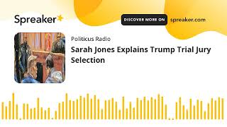 Sarah Jones Explains Trump Trial Jury Selection