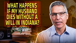 What Happens If My Husband Dies Without a Will in Indiana? @GuyDiMartinoLaw