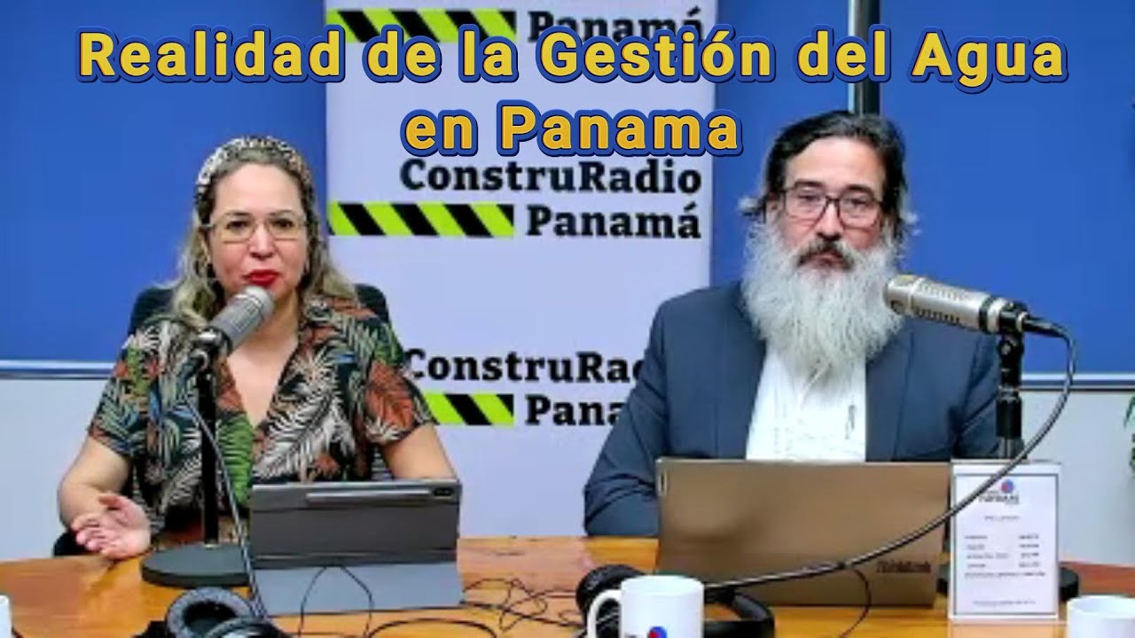Realidad de la Gestion del Agua en Panamá - Aracelis Arosemena - ConstruRadio Panamá
