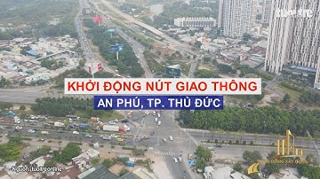 KHỞI ĐỘNG NÚT GIAO THÔNG AN PHÚ, TP. THỦ ĐỨC