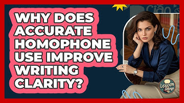 Why Does Accurate Homophone Use Improve Writing Clarity? - Lexicon Lounge