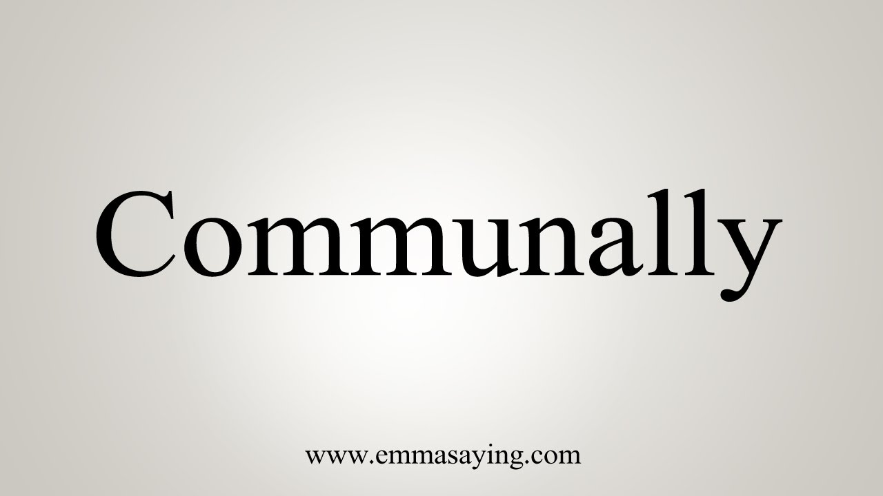 How To Say Communally - YouTube