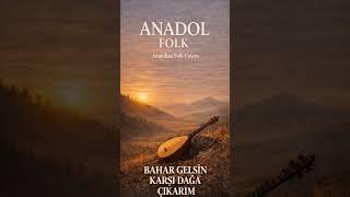 Bahar Gelsin Karşı Dağa Çıkarım Anadol Folk(Cover) Resimi