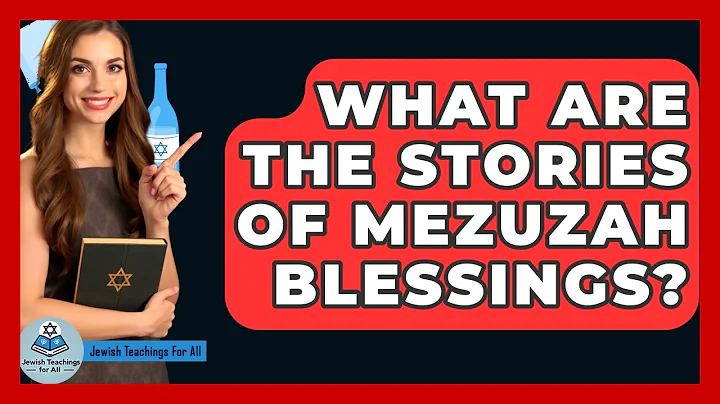 What Are The Stories Of Mezuzah Blessings? - Jewish Teachings For All