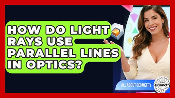 How Do Light Rays Use Parallel Lines In Optics? - All About Geometry