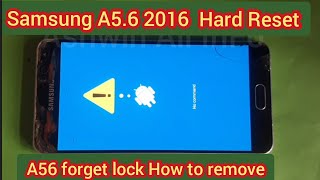 Samsung A5,A5.6 2016,A5.6 Hard Reset forget lock How to remove step by step in 2021