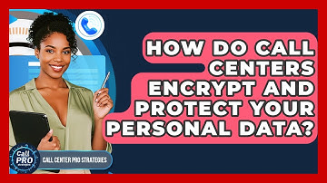 How Do Call Centers Encrypt And Protect Your Personal Data? - Call Center Pro Strategies