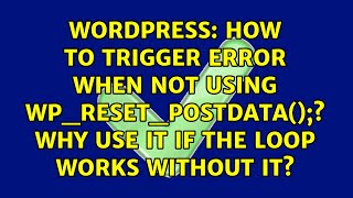 How to trigger error when not using wp_reset_postdata(); Why use it if the loop works without it