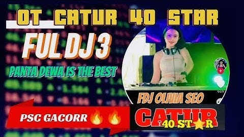 OT CATUR 40 STAR FDJ OLIVIA ❗VOLL 3 SEGMENT FULL DJ❗PANTA DEWA UMEP PANGGUNG MIRING PSC PADAT