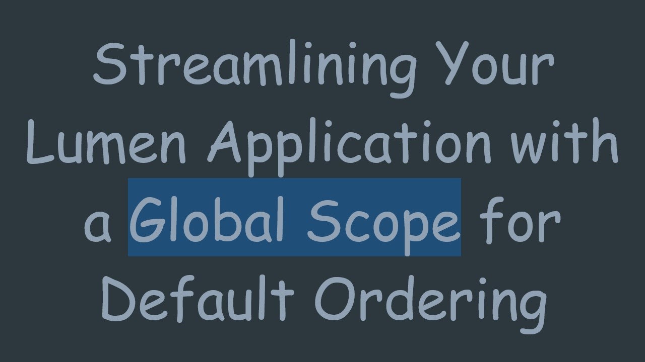 Streamlining Your Lumen Application with a Global Scope for Default Ordering