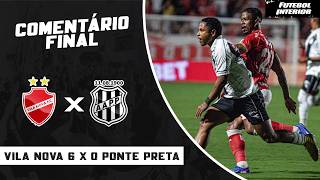 COMENTÁRIO FINAL: VILA NOVA 6 X 0 PONTE PRETA | CAMPEONATO BRASILEIRO SÉRIE B 2026