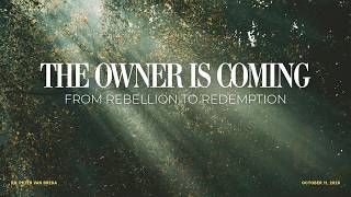 11 October 2026 - Peter van Breda - The Owner is Coming, From Rebellion to Redemption