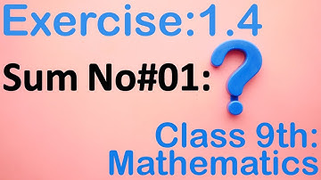 Class-9th|Maths|Unit#01|Exercise#1.4|Sum#01