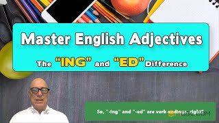 How to Use English Adjectives Ending in ' ED' and ' ING'