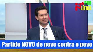 Partido Novo mais uma vez CONTRA O POVO!