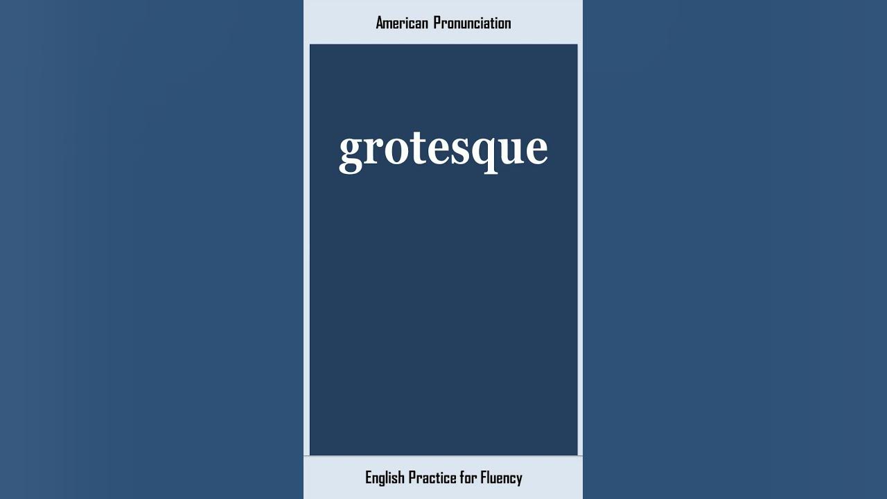 grotesque, How to Say or Pronounce GROTESQUE in American, British