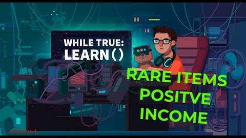while True  learn rare items positive income