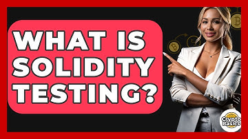 What Is Solidity Testing? - CryptoBasics360.com