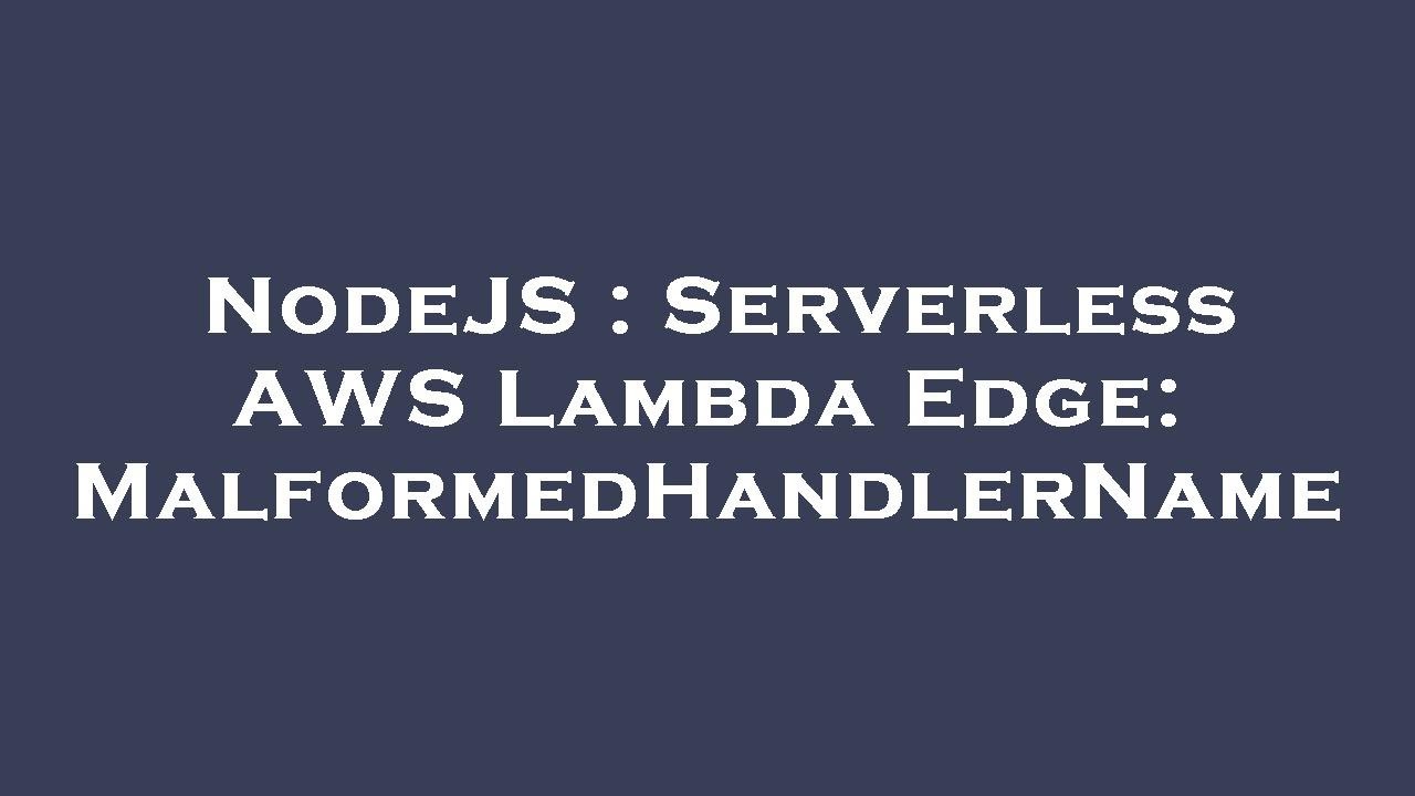 NodeJS : Serverless AWS Lambda Edge: MalformedHandlerName - YouTube