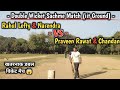 Rahul Lefty & Narendra Vs Praveen & Chandan || Double Wicket Sachme Match || iit Ground Delhi