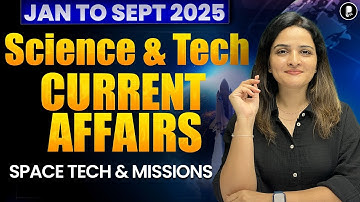 Science and Technology Current Affairs | Jan to Sept 2025 | Space Tech & ISRO, NASA Missions