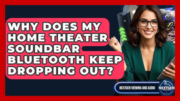 Why Does My Home Theater Soundbar Bluetooth Keep Dropping Out? - NextGen Viewing and Audio