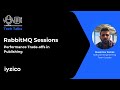 RabbitMQ Sessions - Performance Trade-offs in Publishing