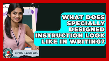 What Does Specially Designed Instruction Look Like In Writing? - Aspiring Teacher Guide