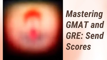 Making the Right Move: When to Send Your GMAT and GRE Scores