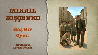 Mihail Zoşçenko - Hoş Bir Oyun