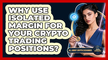 Why Use Isolated Margin For Your Crypto Trading Positions? - All About Crypto Exchanges