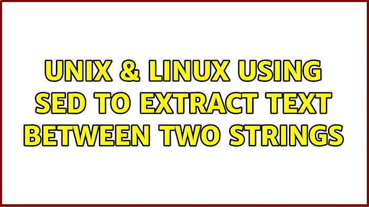 Unix & Linux: Using sed to extract text between two strings