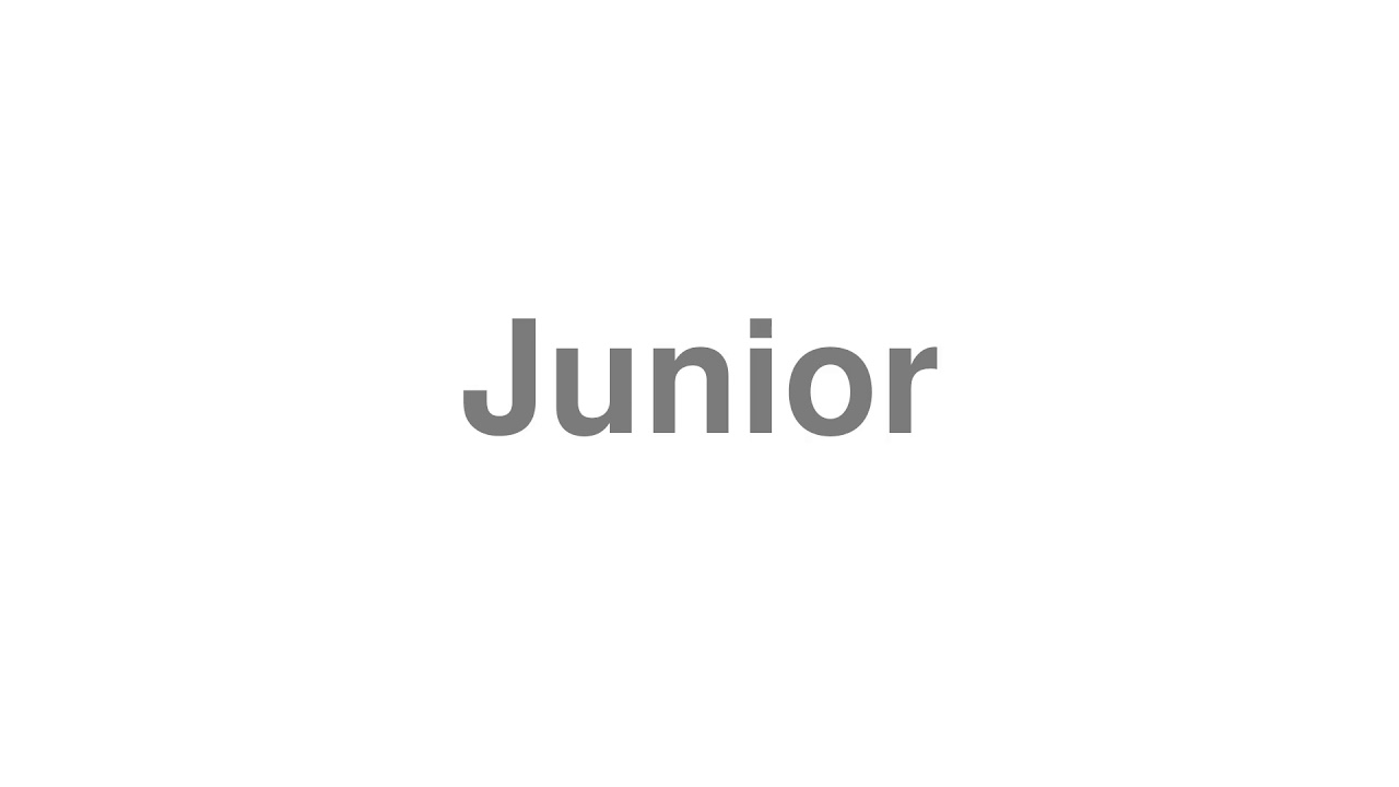 How to Pronounce "Junior"