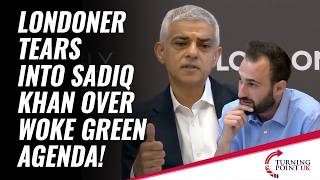 Londoner Tears Into Sadiq Khan Over Woke Green Agenda!