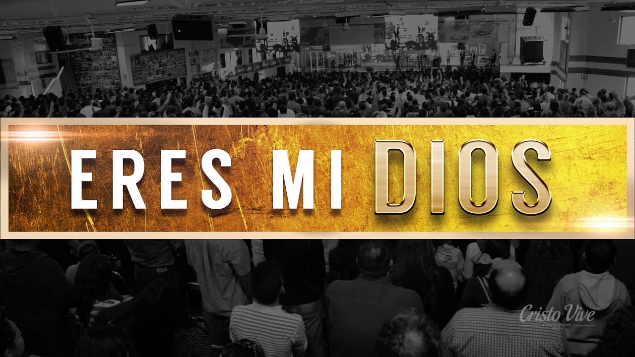ERES MI DIOS | Video Oficial (en vivo) | Cristo Vive Saltillo