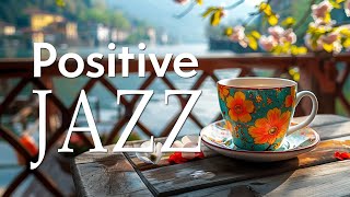 Positive Jazz  Smooth Piano Jazz Music & Relaxing April Bossa Nova instrumental for Good mood,work