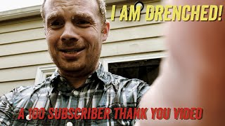 I am Drenched! A 100 Subscribers Thank You Video