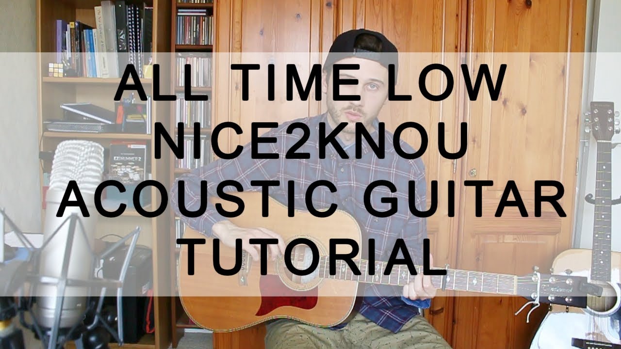 all time low - nice2knou - acoustic guitar tutorial (beginner all time low - nice2knou - acoustic guitar tutorial (beginner