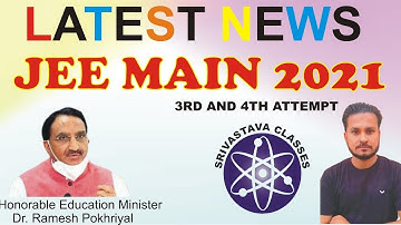 JEE MAIN 2021 DATE ANNOUNCEMENT FOR 3RD AND 4TH ATTEMPT || LATEST UPDATE