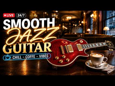 Smooth Jazz Guitar – Elegant Coffee Shop Ambience ☕ Relaxing Guitar Instrumentals for Study, Work