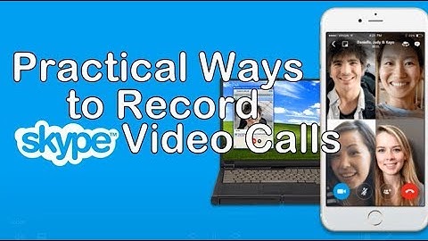 Practical Ways to Record Skype Video Calls