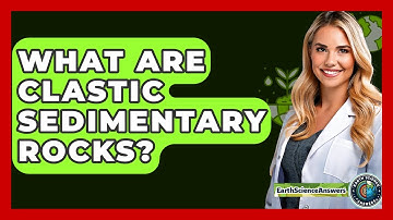 What Are Clastic Sedimentary Rocks? - Earth Science Answers